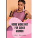 Home Work Out for Older Women: The Easy Senior Strength Training Guide with over 100 step by step exercise to Help Improve Flexibility Mobility Energ