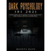 Dark Psychology 101 2021: Understanding the Techniques of Covert Manipulation, Mind Control, Influence, and Persuasion