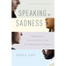 Speaking of Sadness: Depression, Disconnection, and the Meanings of Illness, Updated and Expanded Edition