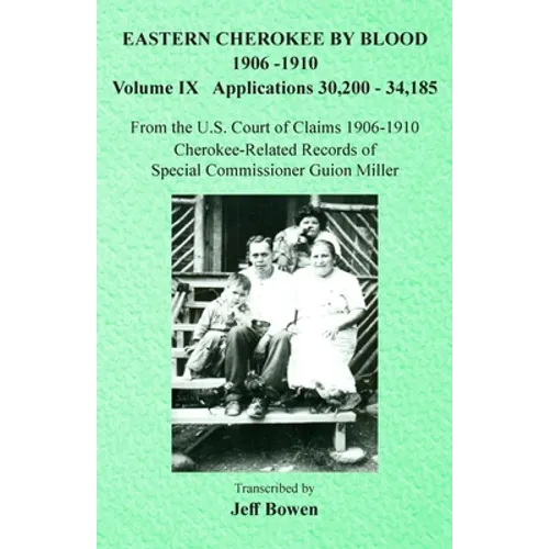 Eastern Cherokee By Blood, 1906-1910: Volume IX Applications 30,200-34,185
