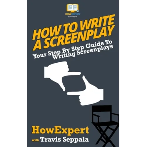 How To Write a Screenplay: Your Step By Step Guide To Writing Screenplays