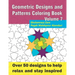 Geometric Designs and Patterns Coloring Book Volume 7: Over 50 designs to help relax and stay inspired