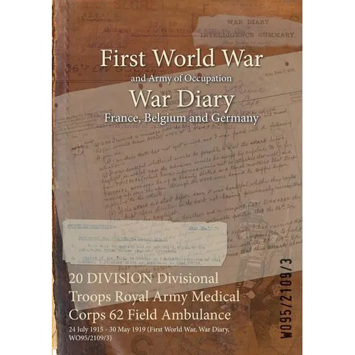 20 DIVISION Divisional Troops Royal Army Medical Corps 62 Field Ambulance: 24 July 1915 - 30 May 1919 (First World War, War Diary, WO95/2109/3)
