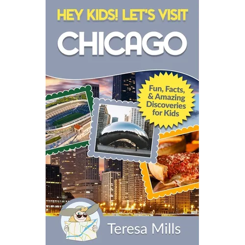 Hey Kids! Let's Visit Chicago: Fun Facts and Amazing Discoveries for Kids