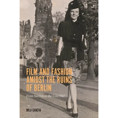 Film and Fashion Amidst the Ruins of Berlin: From Nazism to the Cold War