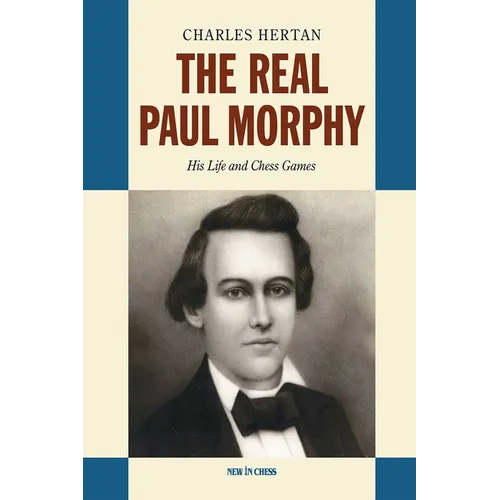 Real Paul Morphy: His Life and Chess Games