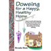 Dowsing for a Healthy, Happy Home: Improving the health of your home with the art of dowsing