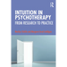 Intuition in Psychotherapy: From Research to Practice