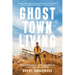 Ghost Town Living: Mining for Purpose and Chasing Dreams at the Edge of Death Valley