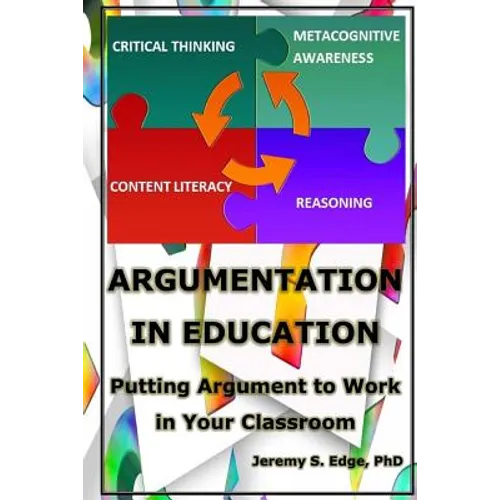 Argumentation in Education: Putting Argumentation to Work in Your Classroom