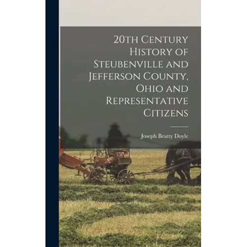 20th Century History of Steubenville and Jefferson County, Ohio and Representative Citizens