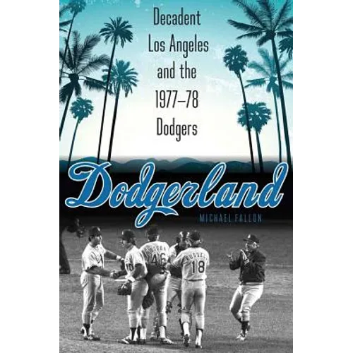 Dodgerland: Decadent Los Angeles and the 1977-78 Dodgers