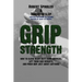 Grip Strength: How to Close Heavy Duty Hand Grippers, Lift Thick Bar Weights, and Pinch Grip Just About Anything
