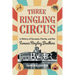 Three Ringling Circus: A History of Sarasota, Florida, and the Famous Ringling Brothers