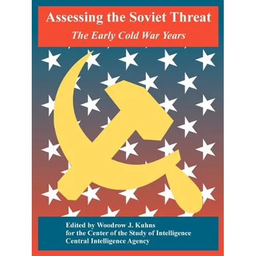 Assessing the Soviet Threat: The Early Cold War Years