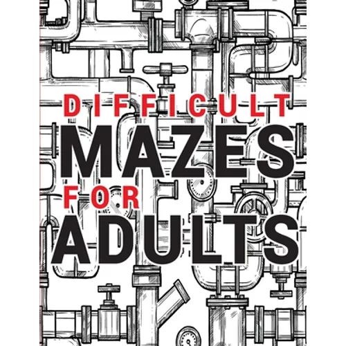 Maze for Adults Difficult: Adult Puzzle Mazes Book 99 Difficult Mazes and Labyrinth Can you escape the maze?