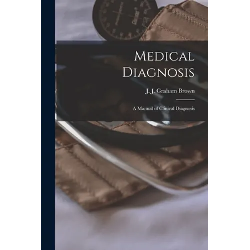 Medical Diagnosis [electronic Resource]: a Manual of Clinical Diagnosis