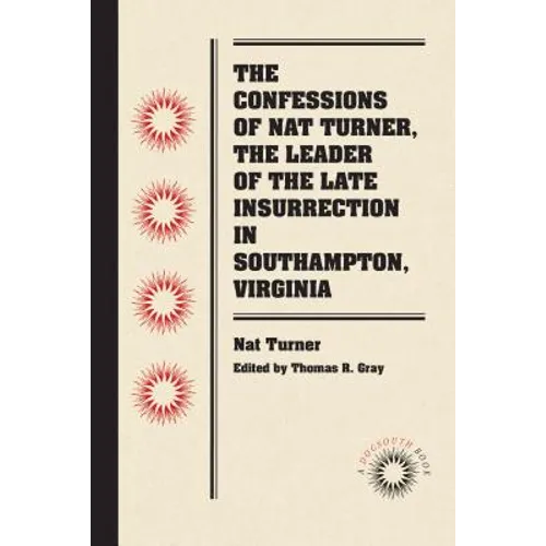 The Confessions of Nat Turner, the Leader of the Late Insurrection in Southampton, Virginia