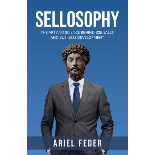 Sellosophy: The Art and Science Behind B2B Sales and Business Development