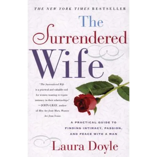 The Surrendered Wife: A Practical Guide to Finding Intimacy, Passion and Peace