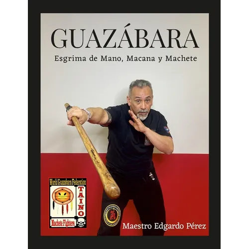 Guazabara: Esgrima de Mano, Macana Y Machete