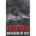 Tulsa Race Massacre of 1921: The History of Black Wall Street, and its Destruction in America's Worst and Most Controversial Racial Riot