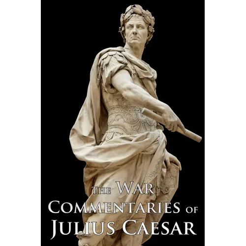 The War Commentaries of Julius Caesar