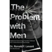 The Problem with Men: Insights on Overcoming a Traumatic Childhood from a World-Renowned Psychologist