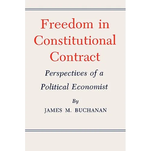 Freedom in Constitutional Contract: Perspectives of a Political Economist