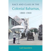 Race and Class in the Colonial Bahamas, 1880-1960