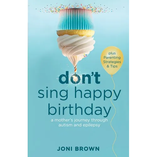 Don't Sing Happy Birthday: A Mother's Journey Through Autism and Epilepsy