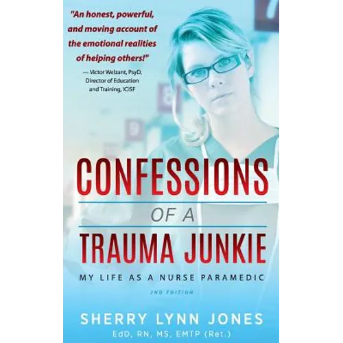 Confessions of a Trauma Junkie: My Life as a Nurse Paramedic, 2nd Edition
