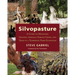 Silvopasture: A Guide to Managing Grazing Animals, Forage Crops, and Trees in a Temperate Farm Ecosystem