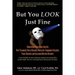 But You LOOK Just Fine: Unmasking Depression, Anxiety, Post-Traumatic Stress Disorder, Obsessive-Compulsive Disorder, Panic Disorder and Seaso