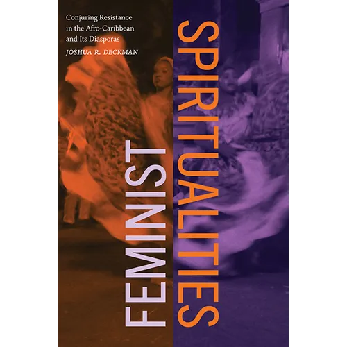 Feminist Spiritualities: Conjuring Resistance in the Afro-Caribbean and Its Diasporas