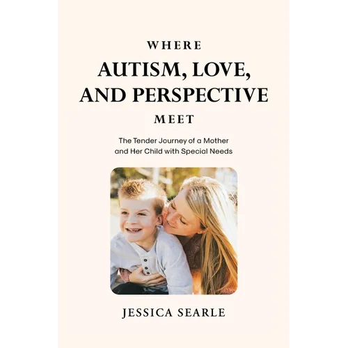 Where Autism, Love, and Perspective Meet: The Tender Journey of a Mother and Her Child with Special Needs