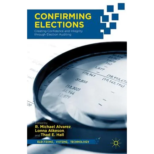 Confirming Elections: Creating Confidence and Integrity Through Election Auditing