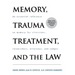 Memory, Trauma Treatment, and the Law: An Essential Reference on Memory for Clinicians, Researchers, Attorneys, and Judges