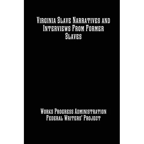 Virginia Slave Narratives and Interviews From Former Slaves