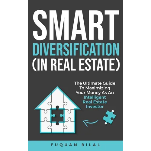 Smart Diversification (In Real Estate): The ultimate guide to making the most of your money, optimizing returns, and future-proofing your finances