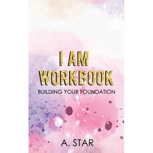 I Am Workbook: Building Your Foundation