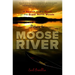 Return to Moose River: In Search of the Spirit of the Great North Woods