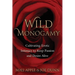 Wild Monogamy: Cultivating Erotic Intimacy to Keep Passion and Desire Alive