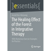 The Healing Effect of the Forest in Integrative Therapy: With Numerous Exercise Examples for Practice