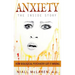 Anxiety - The Inside Story: How Biological Psychiatry Got it Wrong