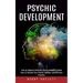 Psychic Development: The Ultimate Psychic Development Guide (How to Unlock Your Psychic Abilities and Enhance Intuition)