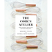 The Cook's Atelier: Recipes, Techniques, and Stories from Our French Cooking School