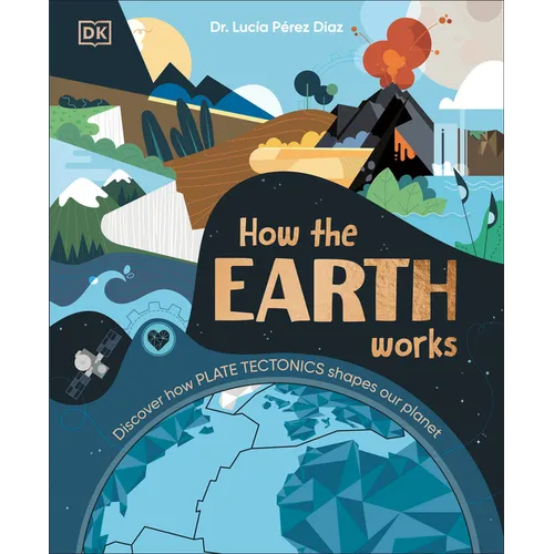 How the Earth Works: Discover How Plate Tectonics Shapes Our Planet