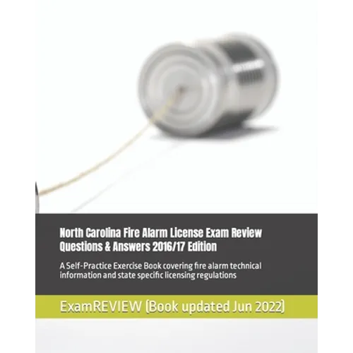 North Carolina Fire Alarm License Exam Review Questions & Answers 2016/17 Edition: A Self-Practice Exercise Book covering fire alarm technical informa