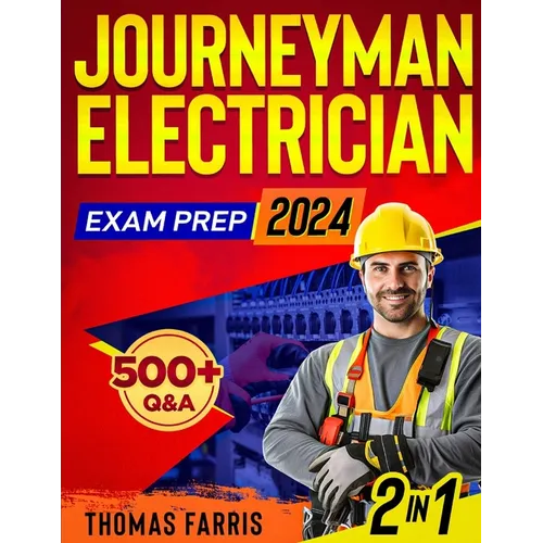 Journeyman Electrician Exam Prep: 2 in 1 Theory and Practice: Ultimate Guide with 500+ Practice Questions and Full Test Simulation for First-Attempt S